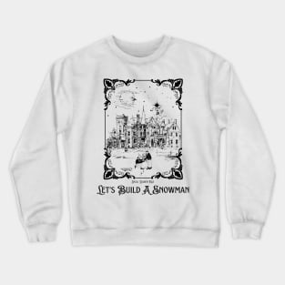 Lets Build A Snowman Crewneck Sweatshirt